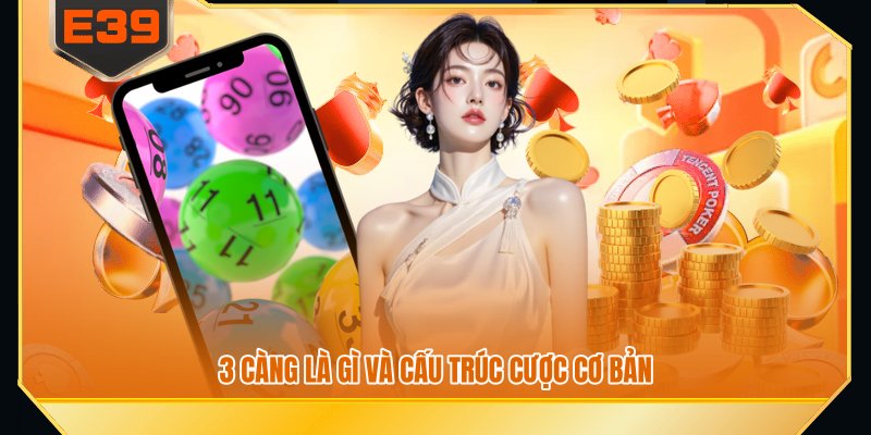 3 càng là gì và cấu trúc cược cơ bản