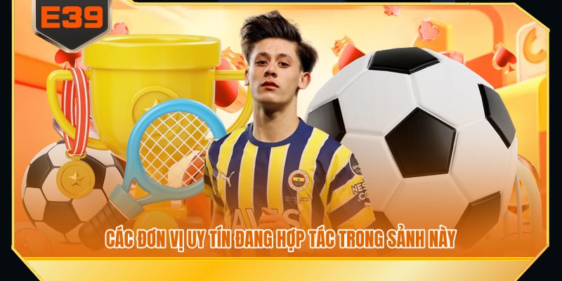Các đơn vị uy tín đang hợp tác trong sảnh này