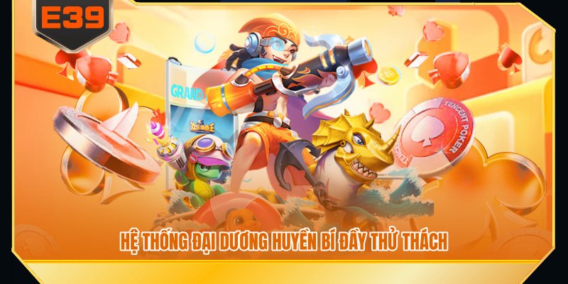Hệ thống đại dương huyền bí đầy thử thách