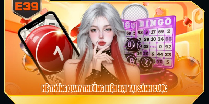 Hệ thống quay thưởng hiện đại tại sảnh cược