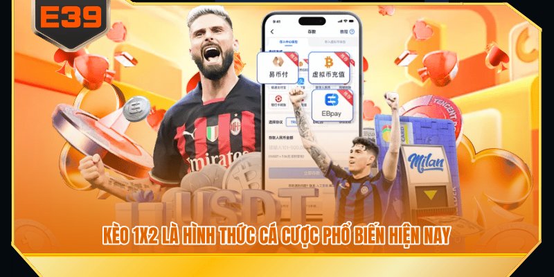 kèo 1x2 là hình thức cá cược phổ biến hiện nay kèo 1x2 là hình thức cá cược phổ biến hiện nay