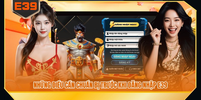 Những điều cần chuẩn bị trước khi đăng nhập E39