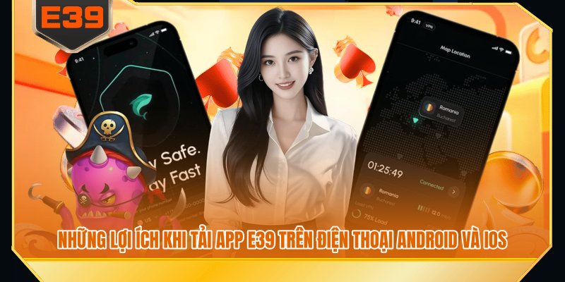 Những lợi ích khi tải app E39 trên điện thoại Android và iOS