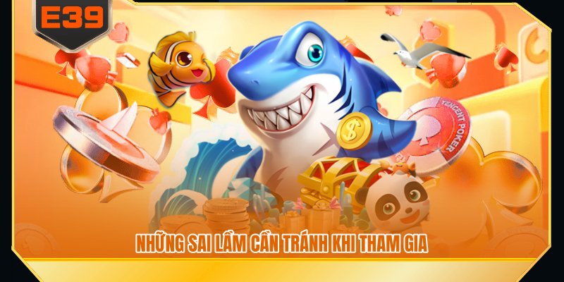 Những sai lầm cần tránh khi tham gia
