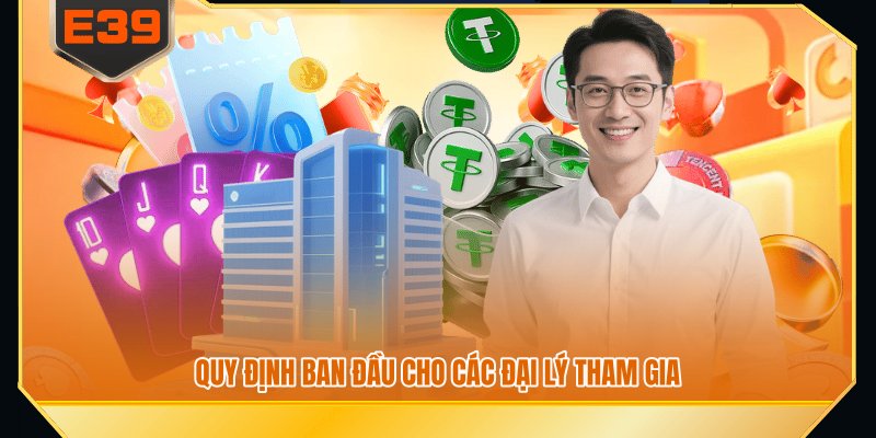 Quy định ban đầu cho các đại lý tham gia