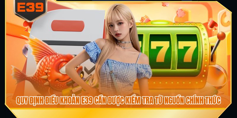 Quy định điều khoản E39 cần được kiểm tra từ nguồn chính thức