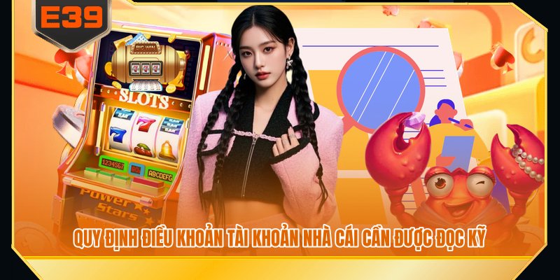 Quy định điều khoản tài khoản nhà cái cần được đọc kỹ