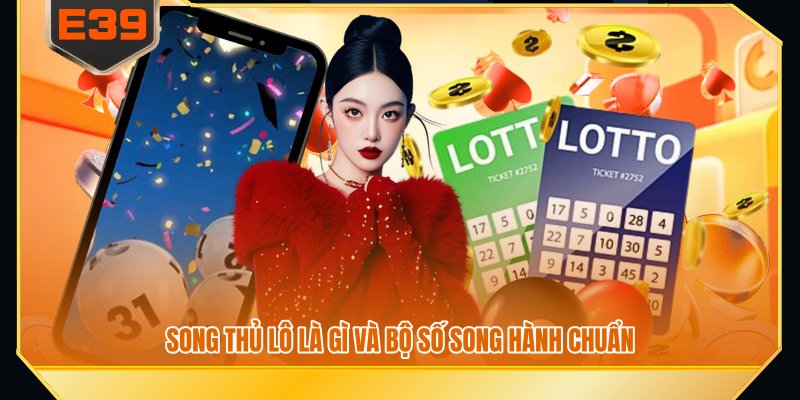 Song thủ lô là gì và bộ số song hành chuẩn